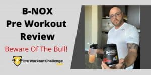 B-NOX Pre Workout Review – Beware Of The Bull!
