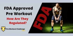FDA Approved Pre Workout – How Are They Regulated?