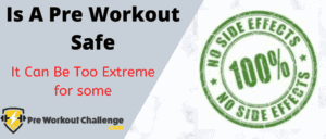 Is A Pre Workout Safe – It Can Be Too Extreme For Some