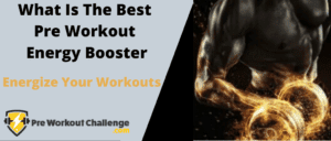 What Is The Best Pre Workout Energy Booster – Energize Your Workouts