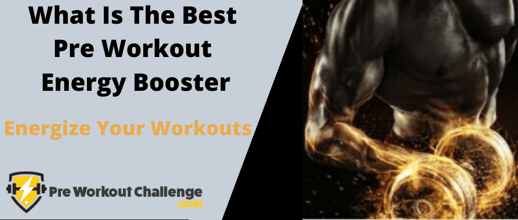 What Is The Best Pre Workout Energy Booster