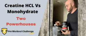 Creatine HCL Vs Monohydrate – Two Powerhouses