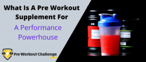 What Is A Pre Workout Supplement For – A Performance Powerhouse