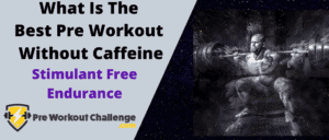 Best Pre Workout Without Caffeine -Stimulant Free Endurance