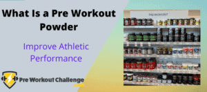 What Is a Pre Workout Powder – Improve Athletic Performance