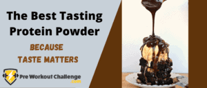 The Best Tasting Protein Powder – Because Taste Matters