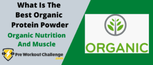 What Is The Best Organic Protein Powder – Organic Nutrition And Muscle