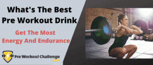 What’s The Best Pre Workout Drink – Get The Most Energy And Endurance