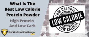What Is The Best Low Calorie Protein Powder – High Protein And Low Carb
