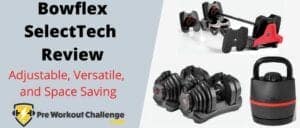 Bowflex SelectTech Review -Adjustable, Versatile, and Space Saving