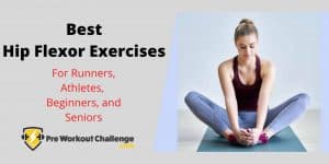 Best Hip Flexor Exercises for Runners, Athletes, Beginners, and Seniors