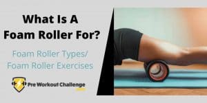 What Is A Foam Roller For? – Foam Roller Types/Foam Roller Exercises