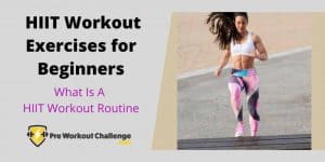 HIIT Workout Exercises for Beginners – What Is A HIIT Workout Routine
